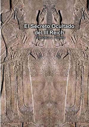 El Secreto Ocultado del III Reich de Francisco Torrent J.