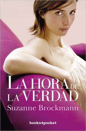 La Hora de la Verdad = Breaking Point: Suenalo, Planificalo y Vivelo = The Best Year of Your Life de Suzanne Brockmann