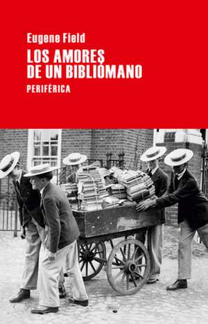 Los Amores de Un Bibliómano de Eugene Field