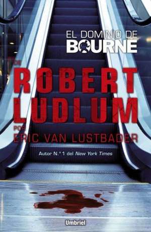 El Dominio de Bourne = The Bourne Dominion de Eric Van Lustbader