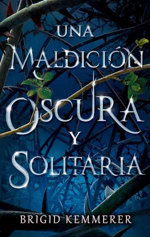 Una Maldicion Oscura Y Solitaria de Brigid Kemmerer