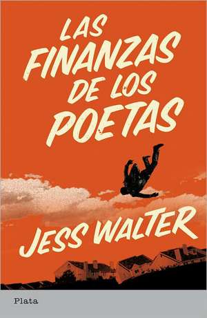 Las Finanzas de los Poetas = The Finacial Lives of the Poets de Jess Walter