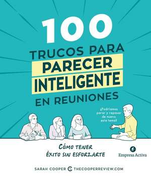 100 Trucos Para Parecer Inteligente En Las Reuniones de Sarah Cooper