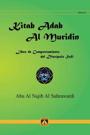 Kitab adab al muridin : libro de comportamiento del discípulo sufí de Abu al-Najib al-Suhrawardi