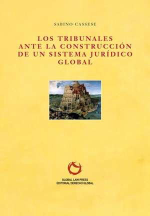 Los tribunales ante la construcción de un sistema jurídico global de Sabino Cassese