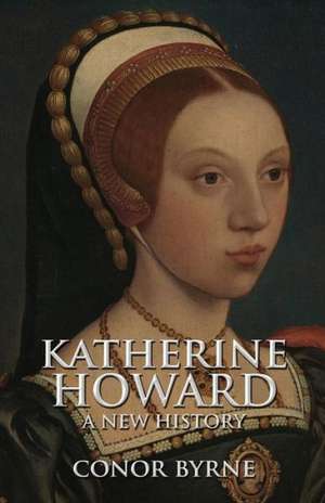 Katherine Howard de Conor Byrne