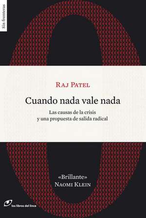 Cuando nada vale nada : las causas de la crisis y una propuesta de salida radical de Raj Patel