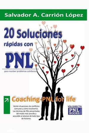 20 Soluciones Rápidas Con Pnl: Para resolver problemas cotidianos de Salvador A. Carrión