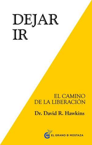 Dejar ir : el camino de la liberación de David R. Hawkins