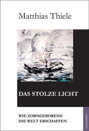 Das stolze Licht de Matthias Thiele