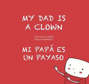 My Dad is a Clown / Mi papá es un payaso de José Carlos Andrés