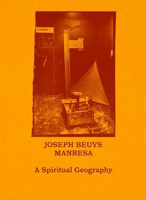 Joseph Beuys—Manresa: A Spiritual Geography de Friedhelm Mennekes