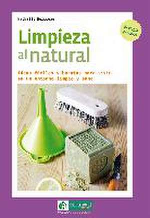 Limpieza al natural : ideas fáciles y baratas para vivir en un entorno limpio y sano de Nathalie Boisseau