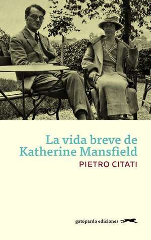 La vida breve de Katherine Mansfield de Pietro Citati