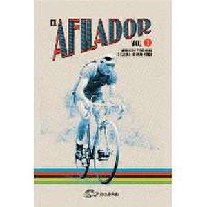 El afilador 1 : artículos y crónicas ciclistas de gran fondo de Ander Izagirre Olaizola