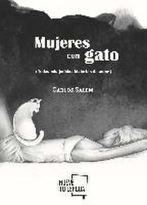 Mujeres con gato (todas mis jodidas historias de amor) de Carlos Salem