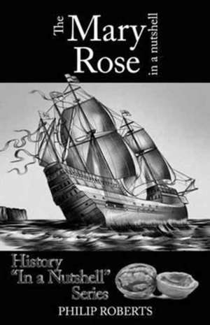 MARY ROSE IN A NUTSHELL de Philip Roberts