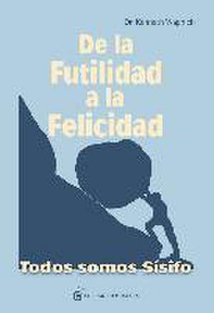 De la futilidad a la felicidad : todos somos Sísifo de Kenneth Wapnick