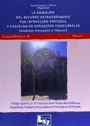 La admisión del recurso extraordinario por infracción procesal y casación en supuestos concursales : ámbitos mercantil y laboral de Enrique Sanjuán y Muñoz