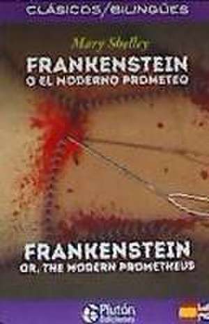 Frankenstein o El moderno Prometeo = Frankenstein or The modern Prometheus de Mary Shelley