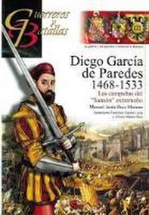 Diego García de Paredes, 1486-1533 : las campañas del "Sansón" extremeño de Manuel Jesús Ruiz Moreno