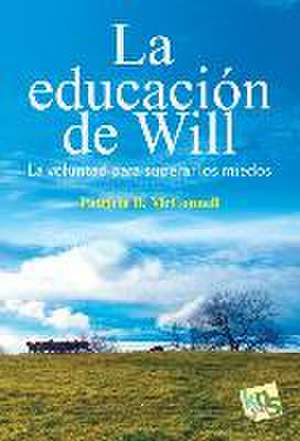 La educación de Will : la voluntad para superar los miedos de Patricia B. Mcconnell