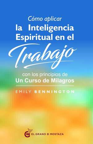 Como Aplicar La Inteligencia Espiritual En El Trabajo de Emily Bennington