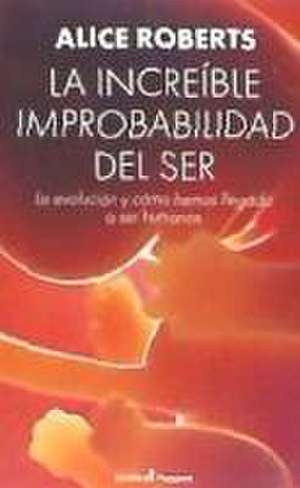 LA INCREÍBLE IMPROBABILIDAD DEL SER