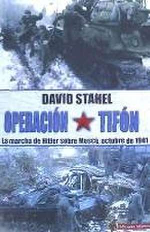 Operación Tifón : la marcha de Hitler sobre Moscú, octubre de 1941 de David Stahel