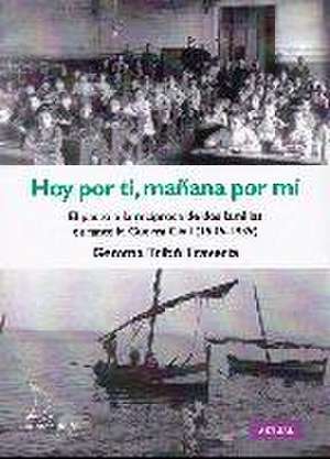 Hoy por ti, mañana por mí : el pacto a la recíproca de dos famílias durante la Guerra Civil, 1936-1939 de Gemma Tribó