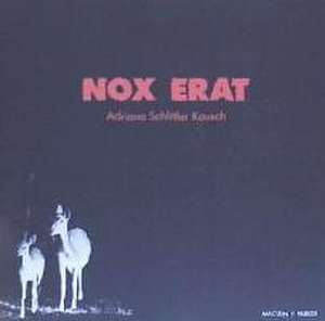 Nox erat de Adriana Schlittler Kausch