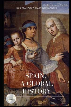 Spain, a Global History de Luis Francisco Martinez Montes