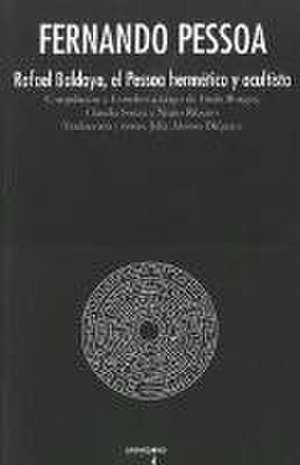 FERNANDO PESSOA. Rafael Baldaya, el Pessoa hermético y ocult