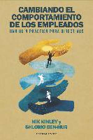 Cambiando el comportamiento de los empleados : una guía práctica para directivos de Nik Kinley