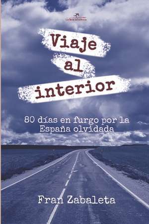 Viaje al interior: 80 días en furgo por la España olvidada de Fran Zabaleta