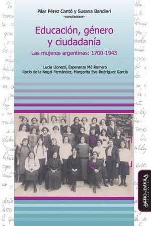 Educación, género y ciudadanía : las mujeres argentinas, 1700-1943 de Susana Ofelia Bandieri