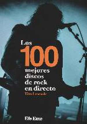 Los 100 mejores discos de rock en directo de Tito Lesende