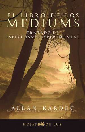 El Libro de Los Mediums: Como Desarrollar la Intuicion y Contactar Con Tu Guia Interior A Traves del Tarot de Allan Kardec