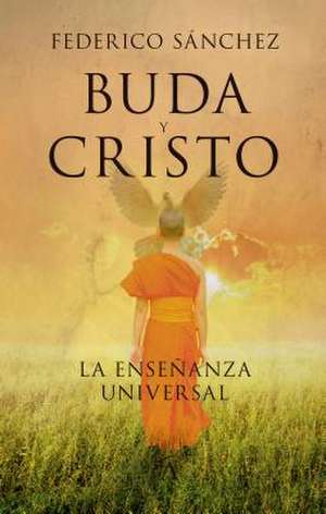 Buda y Cristo. La Ensenanza Universal de Federico Sanchez