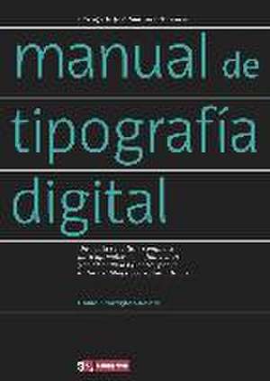 Manual de tipografía digital : una guía sencilla y completa para aprender cómo funcionan y se diseñan las fuentes, por el autor del blog tipografíadigital.net de José Martínez De Sousa