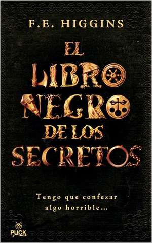 El Libro Negro de los Secretos = The Black Book of Secrets de F. E. Higgins