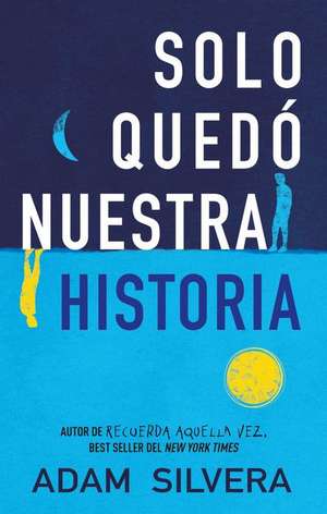 Solo Quedo Nuestra Historia -V2* de Adam Silvera