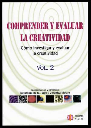 Comprender y Evaluar la Creatividad, Vol2: Como Investigar y Evaluar la Creatividad = Understanding and Evaluating Creativity de Saturnino De La Torre