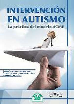 Intervención en autismo : la práctica del modelo ACME de Miguel Antonio Higuera Cancino