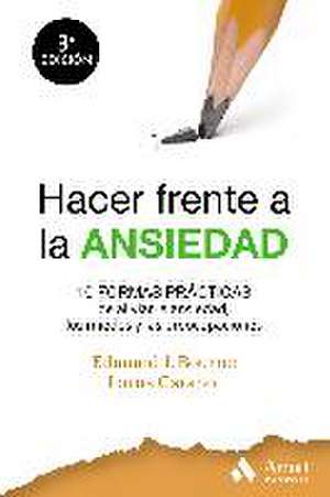 Hacer frente a la ansiedad : 10 formas prácticas de aliviar la ansiedad, los miedos y las preocupaciones de Edmund J. Bourne