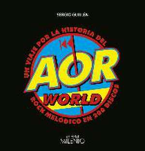 AOR world : un viaje por la historia del rock melódico en 200 discos de Sergio Guillén Barrantes