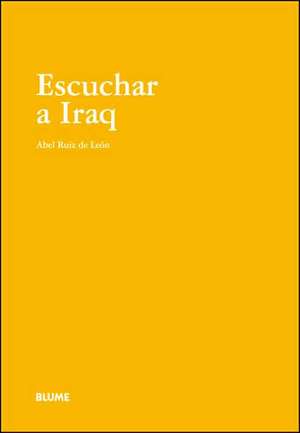 Escuchar a Iraq de Abel Ruiz De Leon