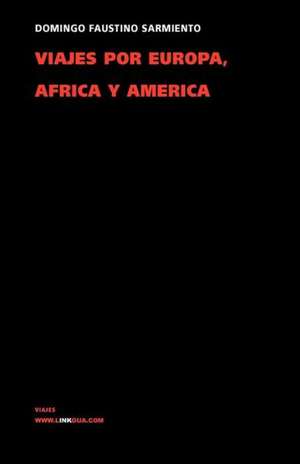 Viajes Por Europa, Africa y America 1845-1847: Constitucion Politica de la Republica de Columbia de 1991 de Domingo Faustino Sarmiento