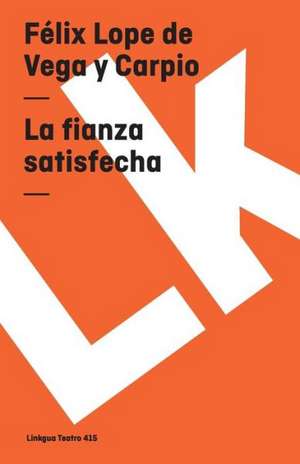 La Fianza Satisfecha: Constitucion Politica de la Republica de Columbia de 1991 de Félix Lope de Vega y Carpio