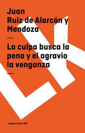 La Culpa Busca La Pena y El Agravio La Venganza: Fragmentos de la Austriada de Juan Ruiz de Alarcón y Mendoza